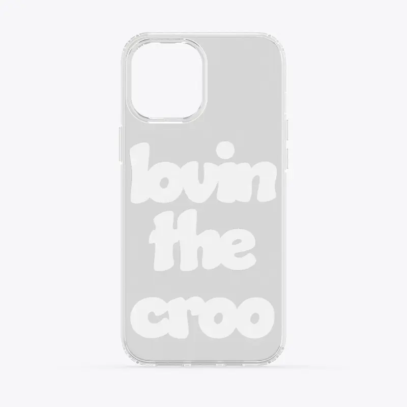 Lovin The Croo Phone Case 